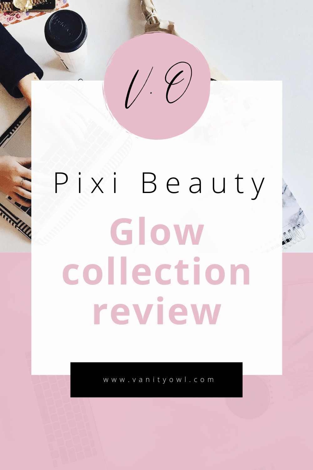 The Pixi Beauty Glow Collection Review - Vanity Owl